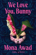 We Love You, Bunny by Mona Awad - 9781398535169