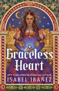 Graceless Heart by Isabel Ibanez - 978-1399742696