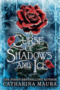 A Curse of Shadows and Ice by Catharina Maura -978-1399629775
